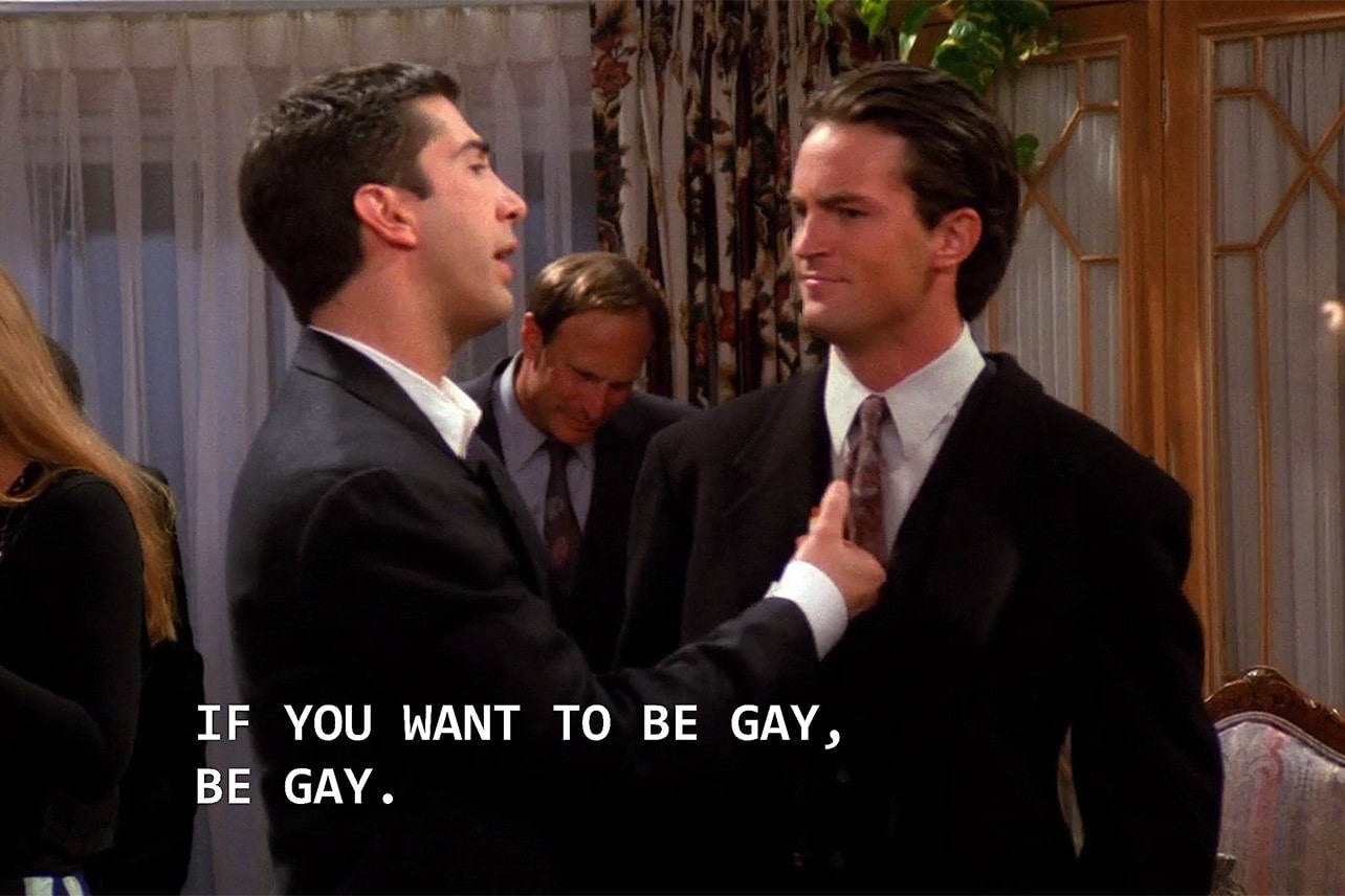 ross says chandler bing to be gay if he wants to be gay