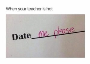 best school meme when you have a crush on your teacher