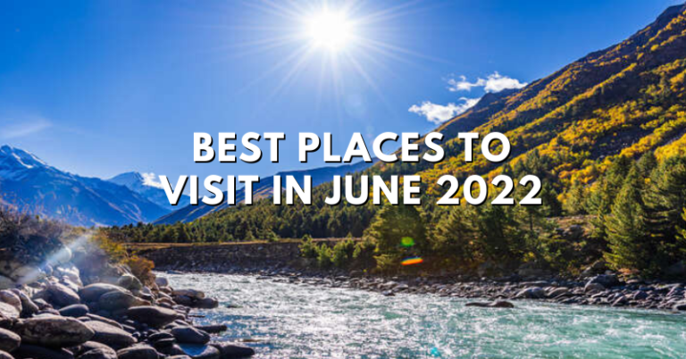 10 Best Places To Visit In June In India (2022)