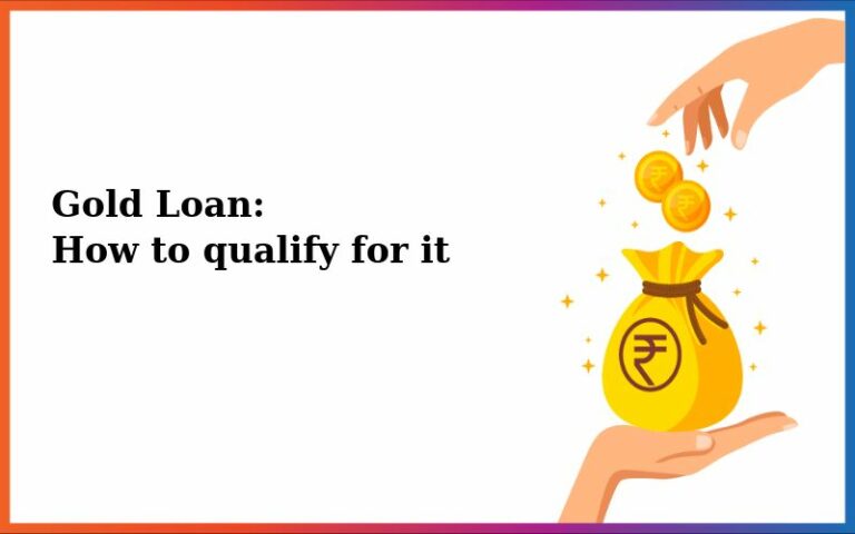 Gold Loan: How To Qualify For It?
