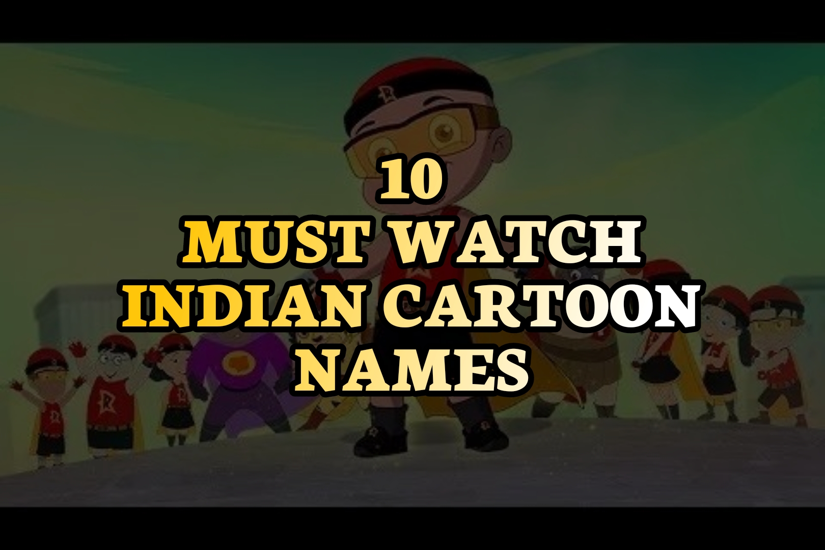10 Must Watch Indian Cartoon Names -