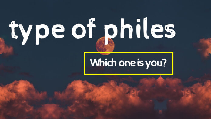 30 Type Of Philes You Probably Haven t Heard Of