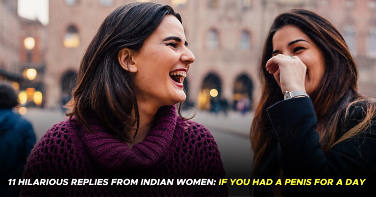 11 Hilarious Replies From Indian Women: If They Had Penis